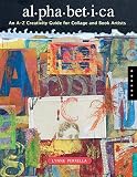 Perrella, Lynne: Alphabetica: An A To Z Creativity Guide For Collage And Book Artists