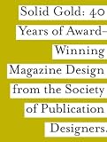 Spd: Solid Gold: 40 Years of Award-Winning Magazine Design from the Society of Publications Designers