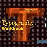 Samara, Timothy: Typography Workbook: A Real-world Guide to Using Type in Graphic Design Samara, Timothy: Typography Workbook: A Real-world Guide to Using Type in Graphic Design