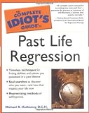 Hathaway, Michael: The Complete Idiot's Guide to Past Life Regression