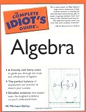 Kelley, Michael W.: The Complete Idiot's Guide to Algebra