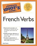 Stein, Gail: The Complete Idiot's Guide to French Verbs