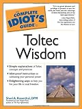 Rosenthal, Sheri A.: The Complete Idiot's Guide to Toltec Wisdom