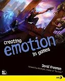 Freeman, David: Creating Emotion in Games: The Craft and Art of Emotioneering Freeman, David: Creating Emotion in Games: The Craft and Art of Emotioneering
