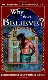Groeschel, Benedict J.: Why Do We Believe Groeschel, Benedict J.: Why Do We Believe