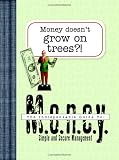 Not Available: Money Doesn't Grow On Trees?: The Indispensable Guide To Simple And Practical Money Management