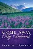 Roberts, Frances J.: Come Away My Beloved Roberts, Frances J.: Come Away My Beloved