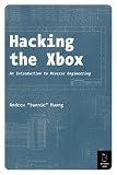 Huang, Andrew: Hacking the Xbox: An Introduction to Reverse Engineering