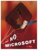 Bove, Tony: Just Say No to Microsoft: How to Ditch Microsoft and Why It's Not As Hard As You Think Bove, Tony: Just Say No to Microsoft: How to Ditch Microsoft and Why It's Not As Hard As You Think