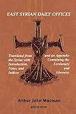 Maclean, Arthur J.: East Syrian Daily Offices. Translated from the Syriac With Introduction, Notes, and Indices and an Appendix Containing the Lectionary and Glossary Maclean, Arthur J.: East Syrian Daily Offices. Translated from the Syriac With Introduction, Notes, and Indices and an Appendix Containing the Lectionary and Glossary