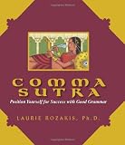 Rozakis, Laurie: Comma Sutra: Position Yourself For Success With Good Grammar Rozakis, Laurie: Comma Sutra: Position Yourself For Success With Good Grammar