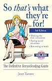 Tamaro, Janet: So That's What They're For!: The Definitive Breastfeeding Guide