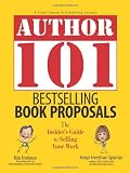 Spizman, Robyn Freedman: Author 101 Bestselling Book Proposals: The Insider's Guide to Selling Your Work Spizman, Robyn Freedman: Author 101 Bestselling Book Proposals: The Insider's Guide to Selling Your Work
