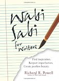 Powell, Richard: Wabi Sabi for Writers: Find Inspiration. Respect Imperfection. Create Peerless Beauty.