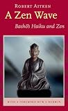 Aitken, Robert: A Zen Wave: Basho's Haiku & Zen Aitken, Robert: A Zen Wave: Basho's Haiku & Zen