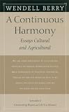 Berry, Wendell: A Continuous Harmony: Essays Cultural and Agricultural