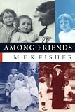 Fisher, Mary Frances Kennedy: Among Friends Fisher, Mary Frances Kennedy: Among Friends