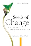Hobhouse, Henry: Seeds of Change: Six Plants That Transformed Mankind Hobhouse, Henry: Seeds of Change: Six Plants That Transformed Mankind