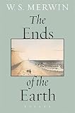 Merwin, W.S.: The Ends Of The Earth: Essays