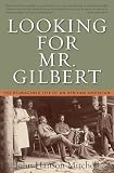 Mitchell, John Hanson: Looking for Mr. Gilbert: The Reimagined Life of an African American Mitchell, John Hanson: Looking for Mr. Gilbert: The Reimagined Life of an African American