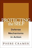 Cramer, Phebe: Protecting the Self: Defense Mechanisms in Action