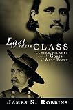 Robbins, James: Last in Their Class: Custer, Pickett and the Goats of West Point Robbins, James: Last in Their Class: Custer, Pickett and the Goats of West Point