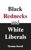 Sowell, Thomas: Black Rednecks And White Liberals Sowell, Thomas: Black Rednecks And White Liberals