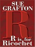 Grafton, Sue: R Is for Ricochet Grafton, Sue: R Is for Ricochet