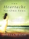 Walsh, Sheila: The Heartache no One Sees: Christ's Promise of Healing for a Woman's Wounded Heart