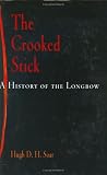 Soar, Hugh D. H.: The Crooked Stick: A History of the Longbow Soar, Hugh D. H.: The Crooked Stick: A History of the Longbow