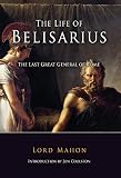 The Life of Belisarius: The Last Great General Of Rome (1594160198) by Mahon Mahon: The Life of Belisarius: The Last Great General Of Rome