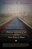 Bonds, Russell S.: Stealing the General: The Great Locomotive Chase and the First Medal of Honor