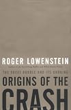 Lowenstein, Roger: Origins of the Crash: The Great Bubble and Its Undoing Lowenstein, Roger: Origins of the Crash: The Great Bubble and Its Undoing