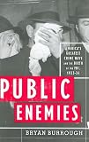 Burrough, Bryan: PUBLIC ENEMIES: Americas Greatest Crime Wave and the Birth of the FBI, 1933-34 Burrough, Bryan: PUBLIC ENEMIES: Americas Greatest Crime Wave and the Birth of the FBI, 1933-34