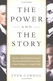 Cornog, Evan: The Power and the Story: How the Crafted Presidential Narrative Has Determined Political Success from George Washington to George W. Bush Cornog, Evan: The Power and the Story: How the Crafted Presidential Narrative Has Determined Political Success from George Washington to George W. Bush