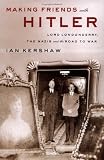 Kershaw, Ian: Making Friends With Hitler: Lord Londonderry, The Nazis And The Road To World War II