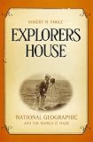 Poole, Robert: Explorers House: National Geographic and The World It Made