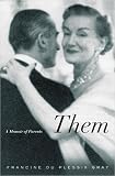 Them: A Memoir Of Parents (1594200491) by Gray, Francine Du Plessix Gray, Francine Du Plessix: Them: A Memoir Of Parents