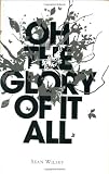 Wilsey, Sean: Oh The Glory Of It All Wilsey, Sean: Oh The Glory Of It All