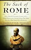 Stille, Alexander: The Sack of Rome: How a Beautiful European Country With a Fabled History And a Storied Culture Was Taken Over By A Man Named Silvio Berlusconi Stille, Alexander: The Sack of Rome: How a Beautiful European Country With a Fabled History And a Storied Culture Was Taken Over By A Man Named Silvio Berlusconi