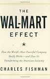 Fishman, Charles: The Wal-Mart Effect: How the World's Most Powerful Company Really Works--and How It's Transforming the American Economy