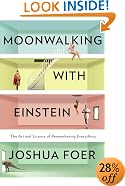Moonwalking with Einstein: The Art and Science of Remembering Everything