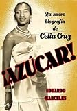 Eduardo Marceles: Azucar! LA Biografia De Celia Cruz