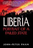 Pham, John-Peter: Liberia: Portrait of a Failed State Pham, John-Peter: Liberia: Portrait of a Failed State