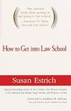 Estrich, Susan: How to Get into Law School Estrich, Susan: How to Get into Law School