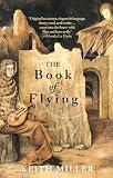 Miller, Keith: The Book of Flying Miller, Keith: The Book of Flying