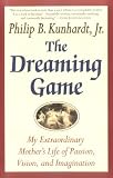 Kunhardt, Philip B.: The Dreaming Game: My Extraordinary Mother's Life of Passion, Vision, and Imagination