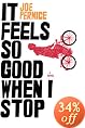 It Feels So Good When I Stop