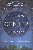 Abrams, Nancy Ellen: The View from the Center of the Universe: An Insider's Look at Our Extraordinary Place in the Cosmos