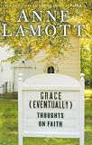 Lamott, Anne: Grace (Eventually): Thoughts on Faith Lamott, Anne: Grace (Eventually): Thoughts on Faith